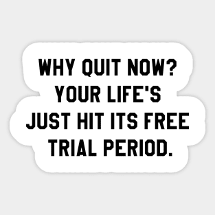 Why quit when you're on a free trial of life? Sticker